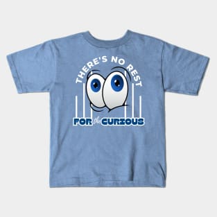 There's No Rest For The Curious Funny Design Kids T-Shirt